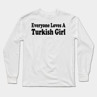 everyone loves a turkish girl Long Sleeve T-Shirt